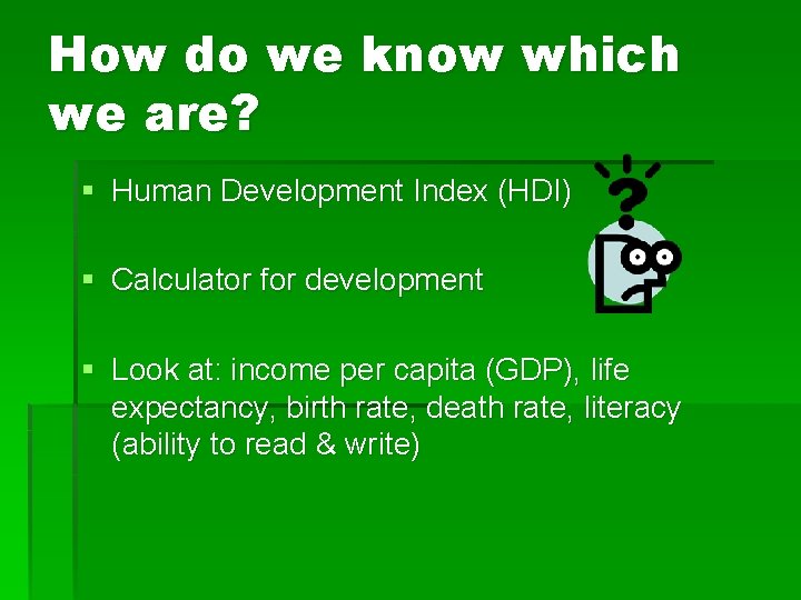 How do we know which we are? § Human Development Index (HDI) § Calculator