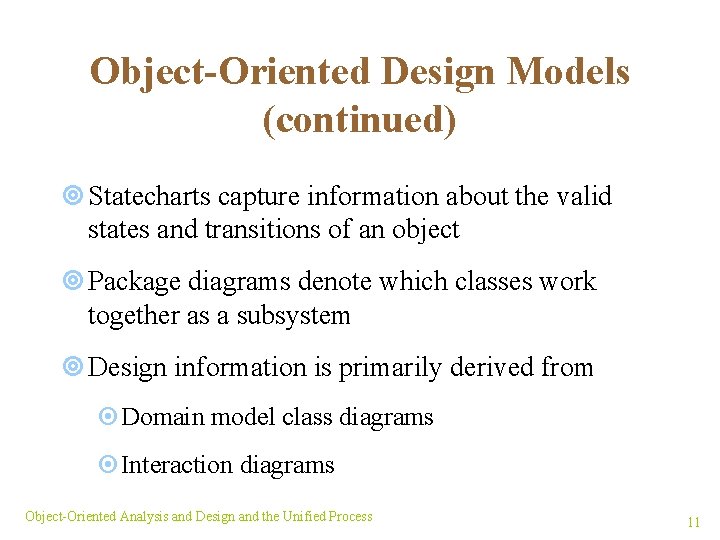 Object-Oriented Design Models (continued) ¥ Statecharts capture information about the valid states and transitions