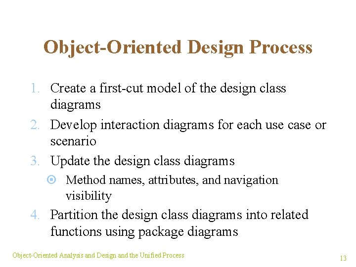 Object-Oriented Design Process 1. Create a first-cut model of the design class diagrams 2.