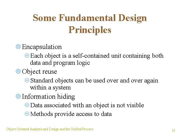 Some Fundamental Design Principles ¥ Encapsulation ¤Each object is a self-contained unit containing both