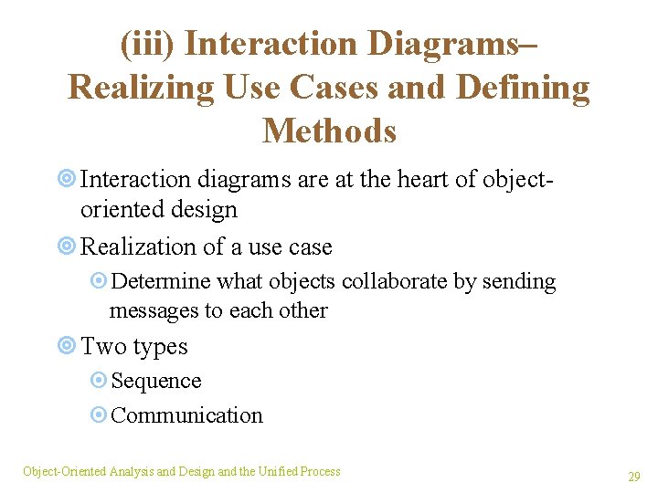 (iii) Interaction Diagrams– Realizing Use Cases and Defining Methods ¥ Interaction diagrams are at