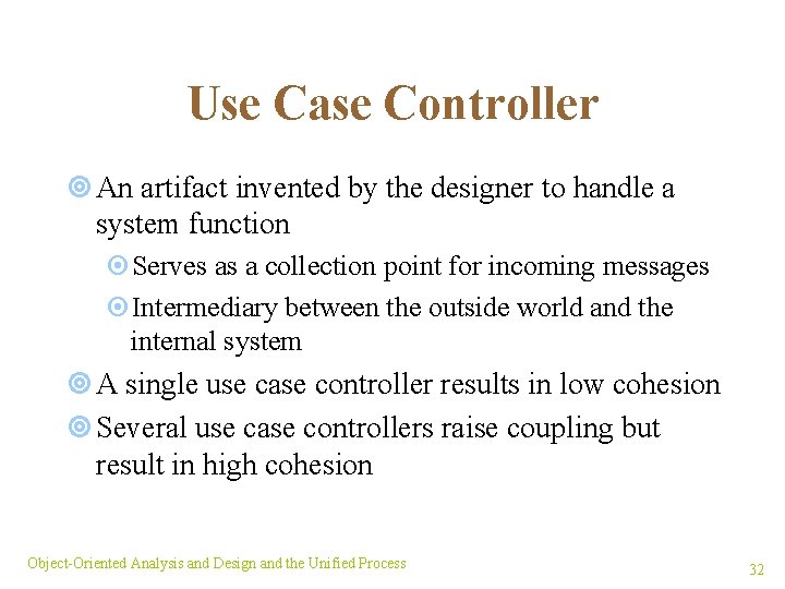 Use Case Controller ¥ An artifact invented by the designer to handle a system