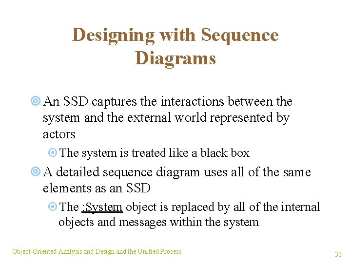 Designing with Sequence Diagrams ¥ An SSD captures the interactions between the system and