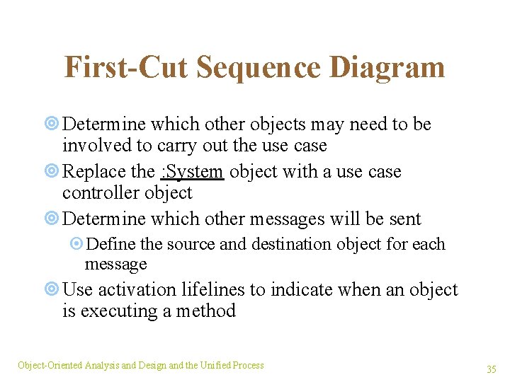 First-Cut Sequence Diagram ¥ Determine which other objects may need to be involved to