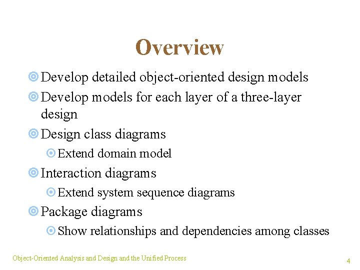 Overview ¥ Develop detailed object-oriented design models ¥ Develop models for each layer of