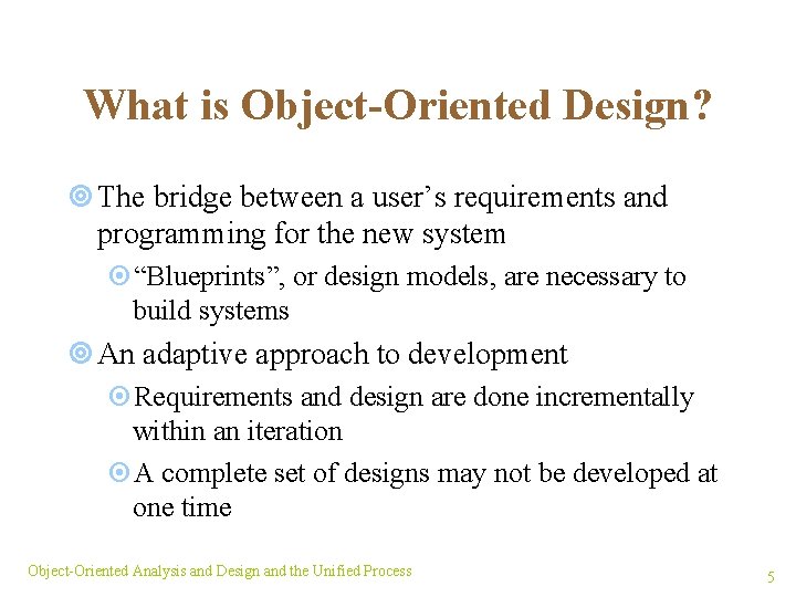 What is Object-Oriented Design? ¥ The bridge between a user’s requirements and programming for