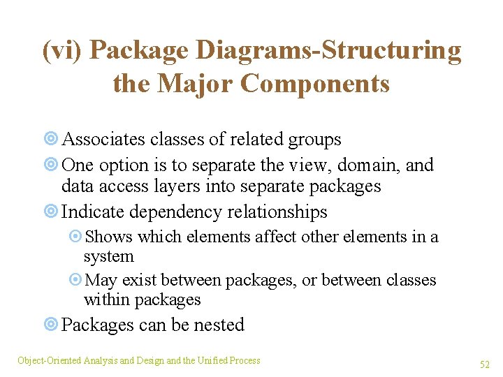 (vi) Package Diagrams-Structuring the Major Components ¥ Associates classes of related groups ¥ One