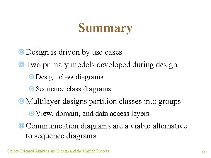 Summary ¥ Design is driven by use cases ¥ Two primary models developed during