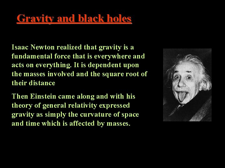 Gravity and black holes Isaac Newton realized that gravity is a fundamental force that