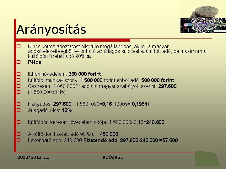 Arányosítás o o Nincs kettős adóztatást elkerülő megállapodás, akkor a magyar adókötelezettségből levonható az