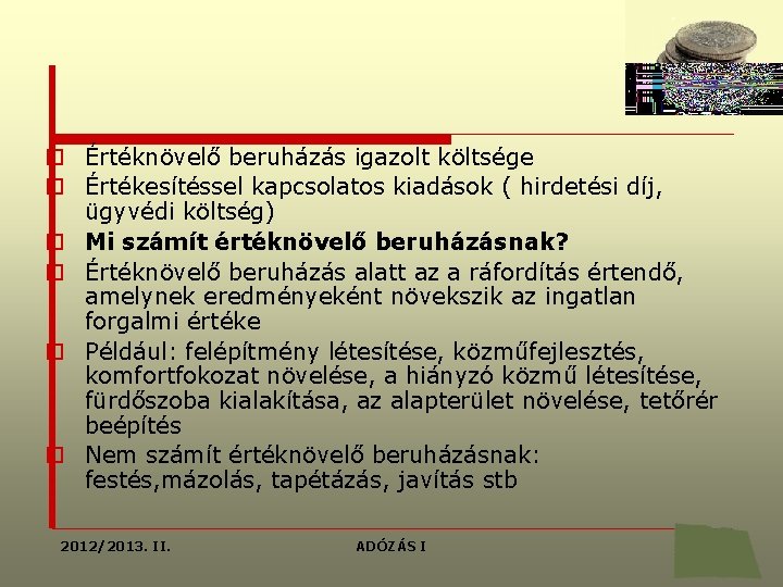 o Értéknövelő beruházás igazolt költsége o Értékesítéssel kapcsolatos kiadások ( hirdetési díj, ügyvédi költség)