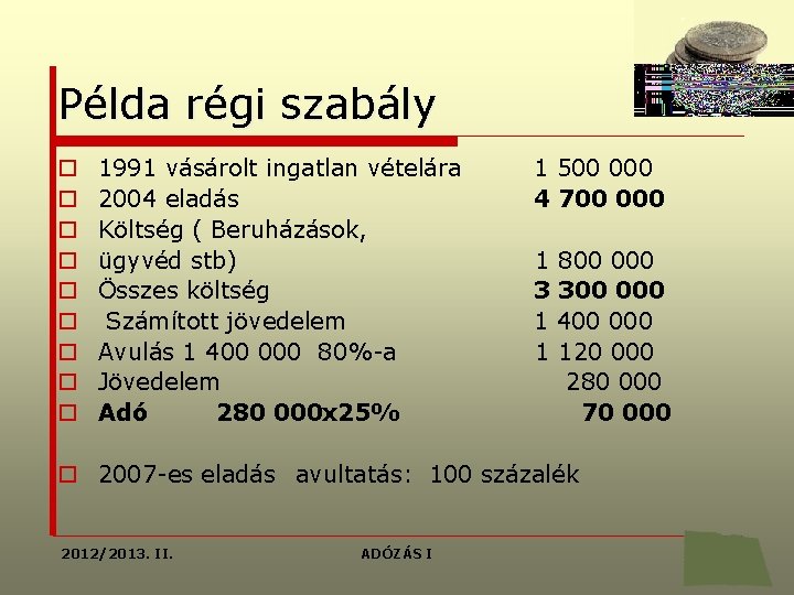 Példa régi szabály o o o o o 1991 vásárolt ingatlan vételára 2004 eladás