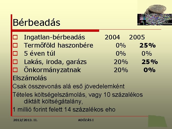 Bérbeadás o Ingatlan-bérbeadás 2004 2005 o Termőföld haszonbére 0% 25% o 5 éven túl