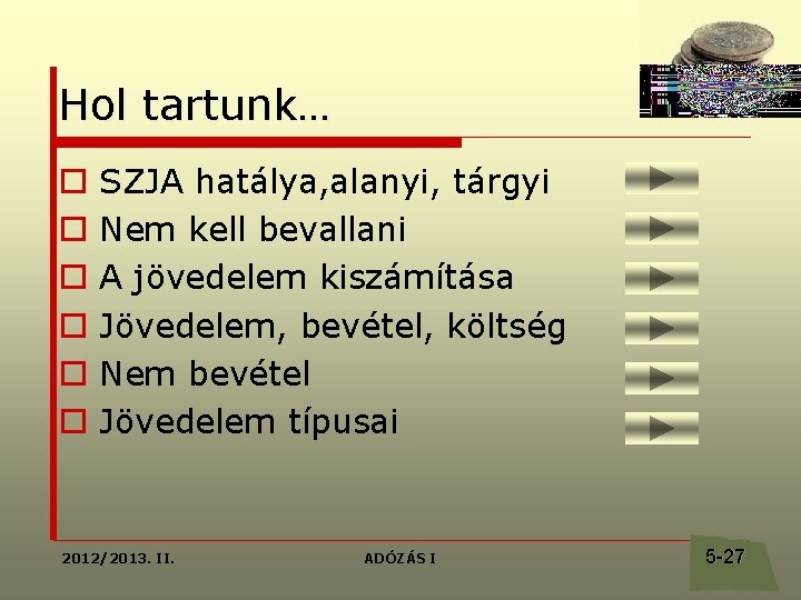 Hol tartunk… o o o SZJA hatálya, alanyi, tárgyi Nem kell bevallani A jövedelem