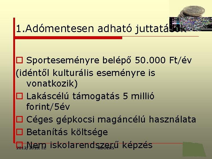 1. Adómentesen adható juttatások o Sporteseményre belépő 50. 000 Ft/év (idéntől kulturális eseményre is