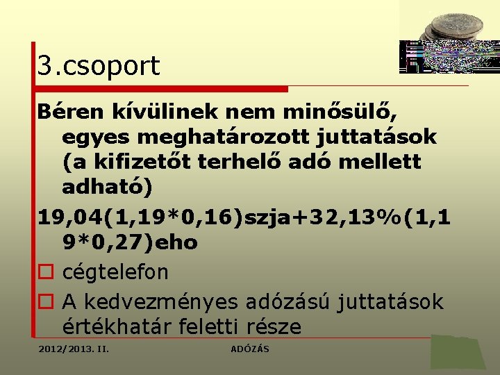 3. csoport Béren kívülinek nem minősülő, egyes meghatározott juttatások (a kifizetőt terhelő adó mellett