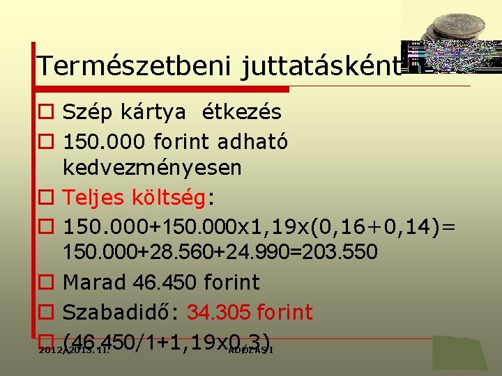 Természetbeni juttatásként o Szép kártya étkezés o 150. 000 forint adható kedvezményesen o Teljes