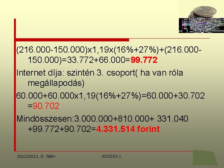 (216. 000 -150. 000)x 1, 19 x(16%+27%)+(216. 000150. 000)=33. 772+66. 000=99. 772 Internet díja: