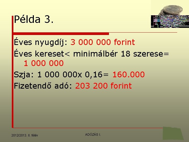 Példa 3. Éves nyugdíj: 3 000 forint Éves kereset< minimálbér 18 szerese= 1 000