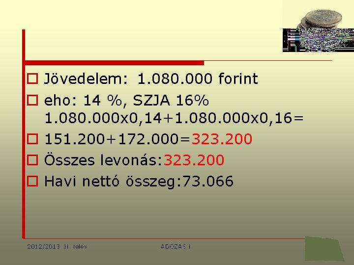 o Jövedelem: 1. 080. 000 forint o eho: 14 %, SZJA 16% 1. 080.