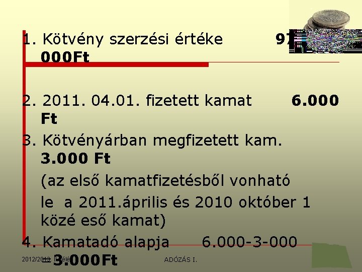 1. Kötvény szerzési értéke 000 Ft 97 2. 2011. 04. 01. fizetett kamat 6.