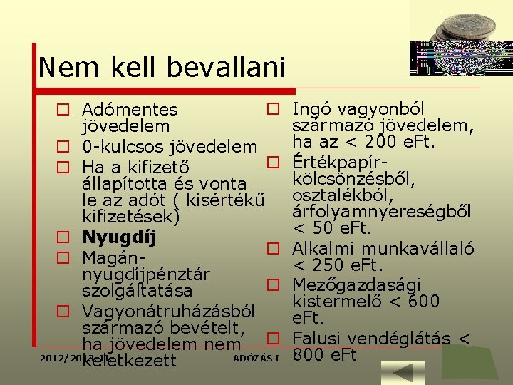 Nem kell bevallani o o Adómentes jövedelem o 0 -kulcsos jövedelem o o Ha