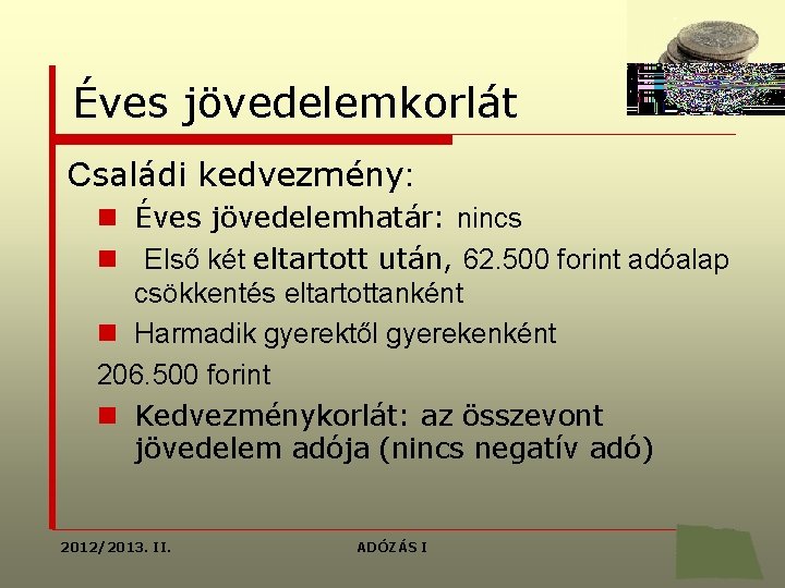 Éves jövedelemkorlát Családi kedvezmény: n Éves jövedelemhatár: nincs n Első két eltartott után, 62.