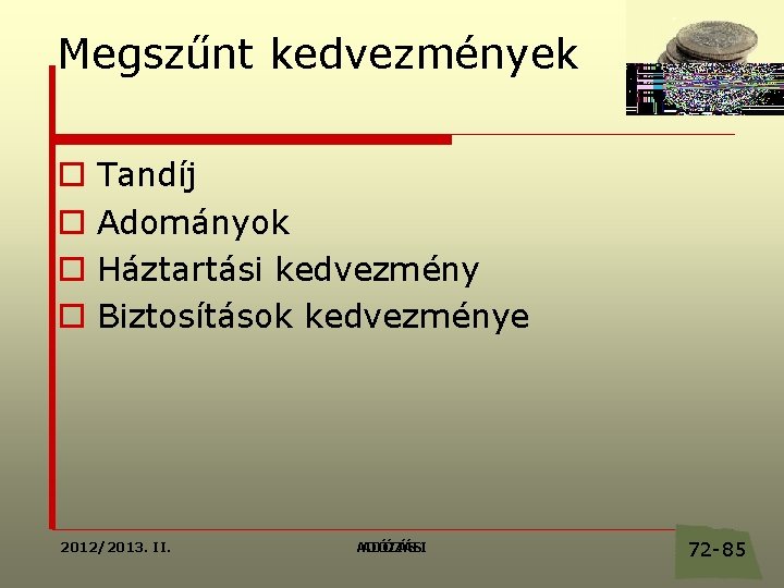 Megszűnt kedvezmények o o Tandíj Adományok Háztartási kedvezmény Biztosítások kedvezménye 2012/2013. II. ADÓZÁSI 72