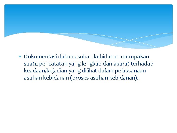  Dokumentasi dalam asuhan kebidanan merupakan suatu pencatatan yang lengkap dan akurat terhadap keadaan/kejadian