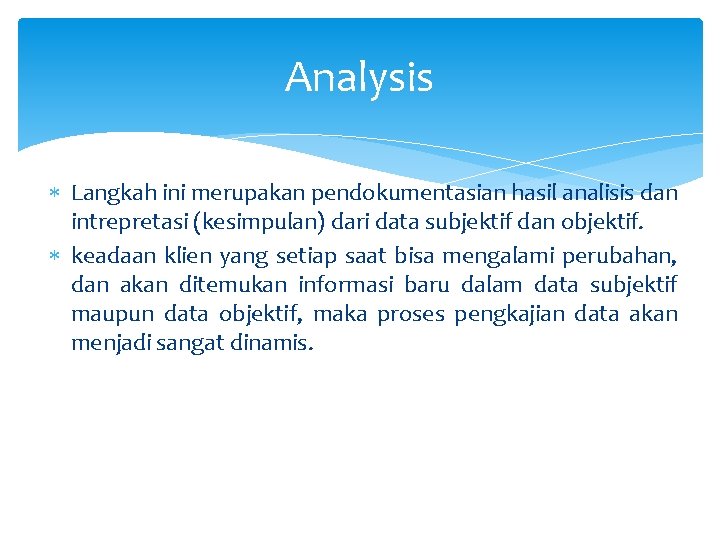 Analysis Langkah ini merupakan pendokumentasian hasil analisis dan intrepretasi (kesimpulan) dari data subjektif dan