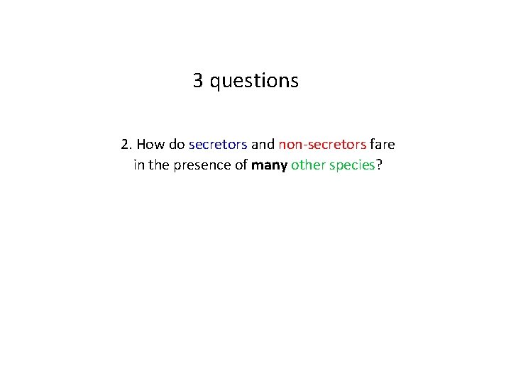 3 questions 2. How do secretors and non-secretors fare in the presence of many