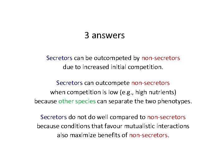 3 answers Secretors can be outcompeted by non-secretors due to increased initial competition. Secretors