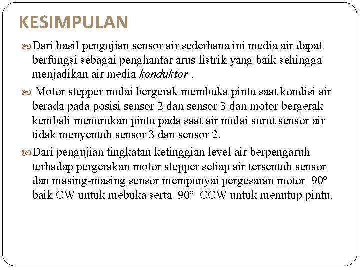 KESIMPULAN Dari hasil pengujian sensor air sederhana ini media air dapat berfungsi sebagai penghantar