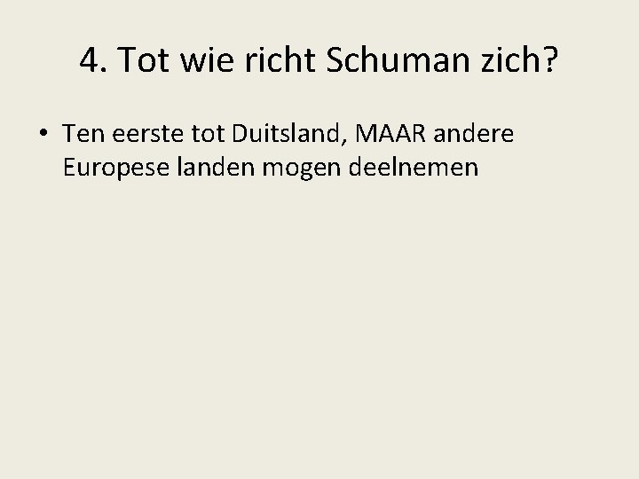 4. Tot wie richt Schuman zich? • Ten eerste tot Duitsland, MAAR andere Europese