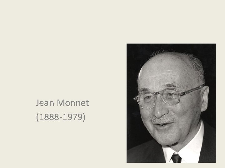 Jean Monnet (1888 -1979) 