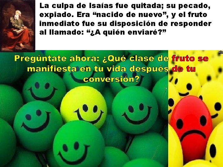 La culpa de Isaías fue quitada; su pecado, expiado. Era “nacido de nuevo”, y