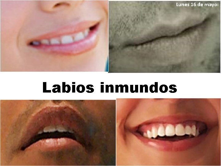 Lunes 16 de mayo: Labios inmundos 