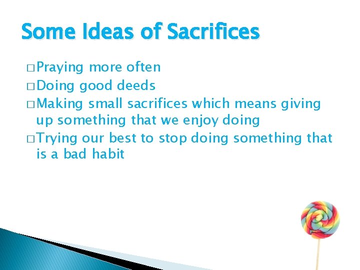 Some Ideas of Sacrifices � Praying more often � Doing good deeds � Making