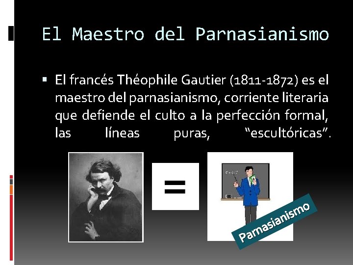 El Maestro del Parnasianismo El francés Théophile Gautier (1811 -1872) es el maestro del