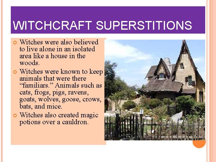 WITCHCRAFT SUPERSTITIONS Witches were also believed to live alone in an isolated area like