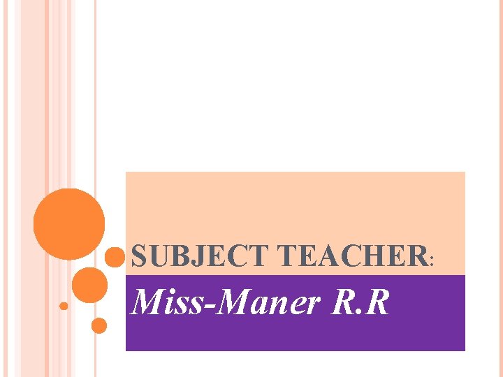 SUBJECT TEACHER: Miss-Maner R. R 