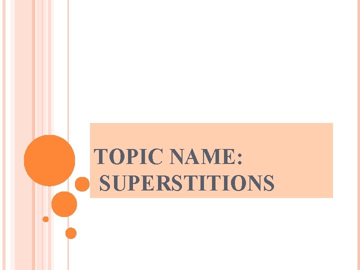 TOPIC NAME: SUPERSTITIONS 