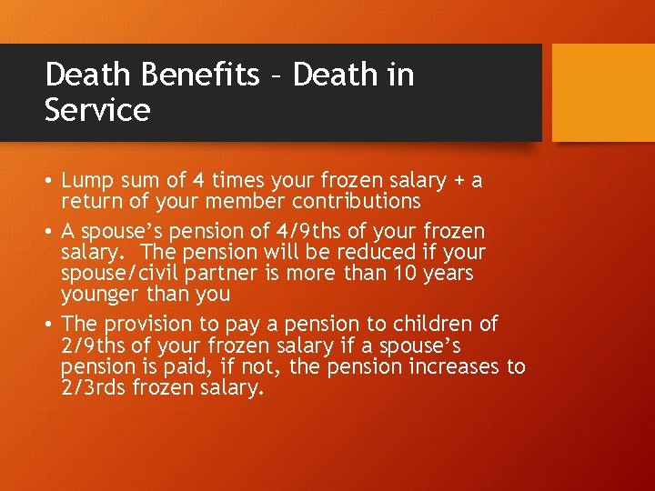 Death Benefits – Death in Service • Lump sum of 4 times your frozen