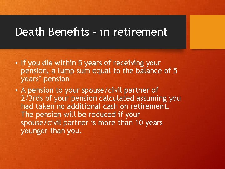 Death Benefits – in retirement • If you die within 5 years of receiving