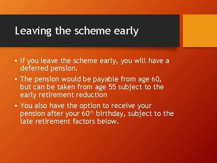 Leaving the scheme early • If you leave the scheme early, you will have