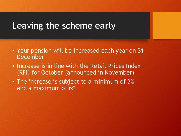 Leaving the scheme early • Your pension will be increased each year on 31