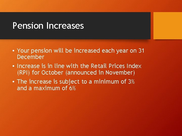 Pension Increases • Your pension will be increased each year on 31 December •