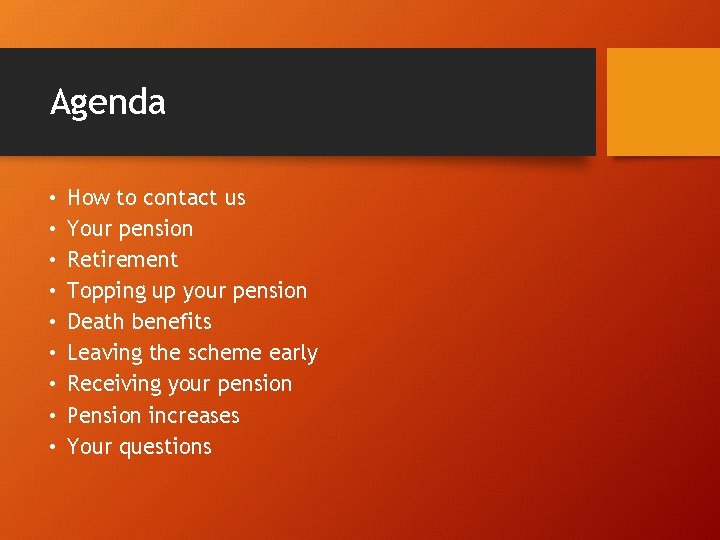 Agenda • • • How to contact us Your pension Retirement Topping up your