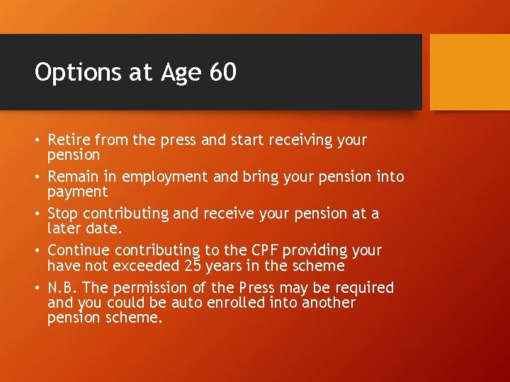 Options at Age 60 • Retire from the press and start receiving your pension