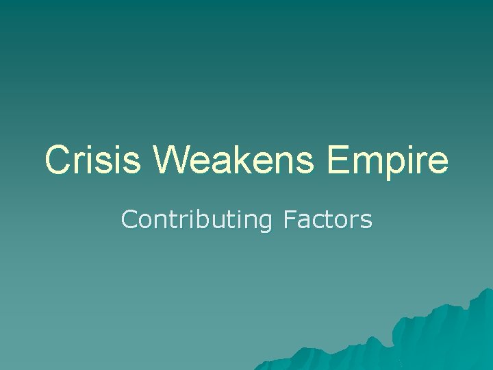 Crisis Weakens Empire Contributing Factors 